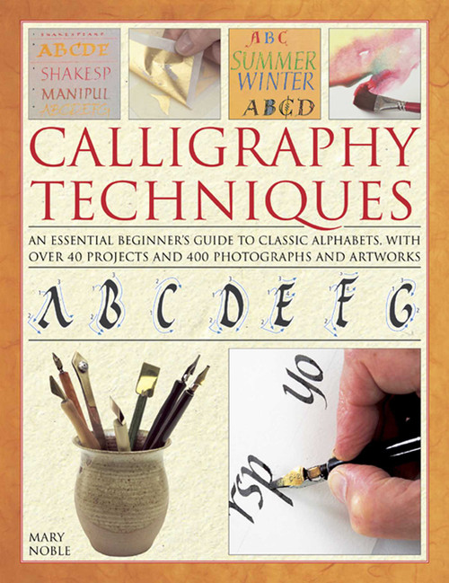Calligraphy Techniques (An essential beginner's guide to classic alphabets, with over 40 projects and 400 photographs and artworks) by Mary Nobel, 9780754827146