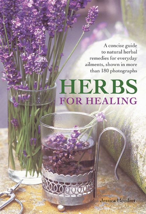 Herbs for Healing (A concise guide to natural herbal remedies for everyday ailments, shown in more than 180 photographs) by Jessica Houdret, 9780754827306