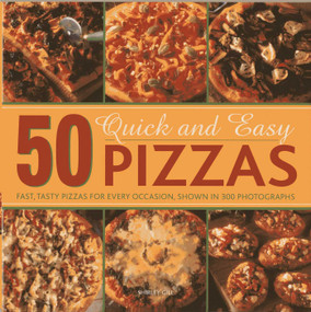 50 Quick and Easy Pizzas (Fast, Tasty Pizzas For Every Occasion, Shown in 300 Photographs) by Shirley Gill, 9780754827405