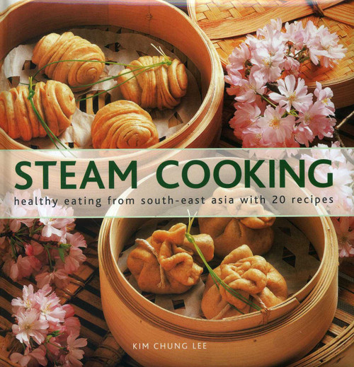 Steam Cooking (Healthy Eating From South-East Asia with 20 Recipes) by Kim Chung Lee, 9780754827559
