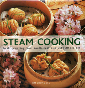 Steam Cooking (Healthy Eating From South-East Asia with 20 Recipes) by Kim Chung Lee, 9780754827559