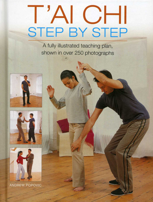 T'ai Chi Step By Step (A fully illustrated teaching plan, shown in over 250 photographs) by Andrew Popovic, 9780754828174