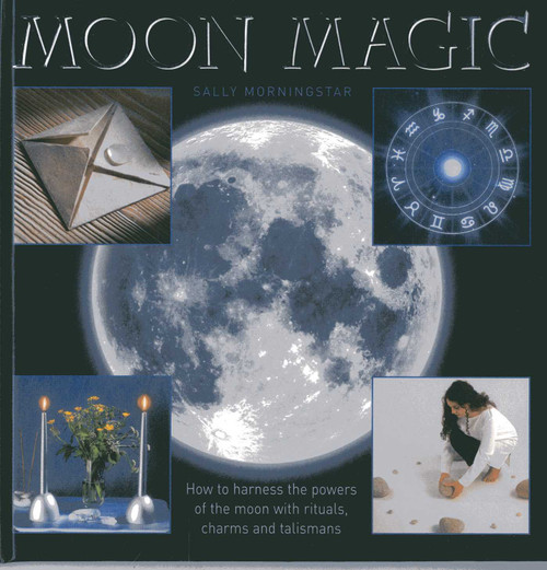 Moon Magic (How to harness the powers of the moon with rituals, charms and talismans) by Sally Morningstar, 9780754828334