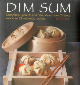 Dim Sum (Dumplings, Parcels and Other Delectable Chinese Snacks in 25 Authentic Recipes) by Terry Tan, 9780754828402