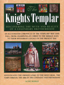The Knights Templar (Discovering The Myth And Reality Of A Legendary Brotherhood) by Susie Hodge, 9780754828556