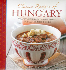Classic Recipes Of Hungary (Traditional Food And Cooking In 25 Authentic Dishes) by Silvena Johan Lauta, 9780754828822