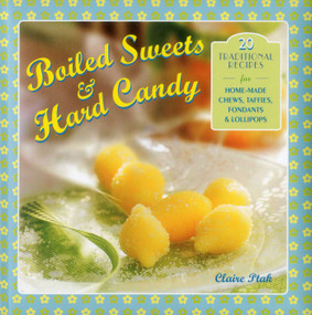 Boiled Sweets & Hard Candy (20 Traditional Recipes For Home-Made Chews, Taffies, Fondants & Lollipops) by Claire Ptak, 9780754828860