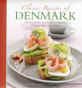 Classic Recipes Of Denmark (Traditional Food And Cooking In 25 Authentic Dishes) by Judith Dern, John Nielsen, 9780754829119