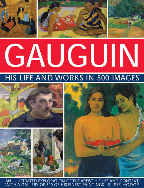 Gauguin: His Life & Works in 500 Images by Susie Hodge, 9780754829140