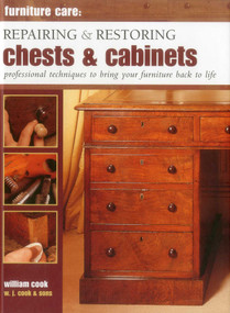 Furniture Care: Repairing and Restoring Chests & Cabinets (Professional Techniques To Bring Your Furniture Back To Life) by William Cook, 9780754829164