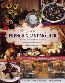 Recipes From My French Grandmother (Authentic Dishes From A Classic Cuisine, With Over 200 Delicious Recipes) by Elizabeth Wolf-Cohen, 9780754829225