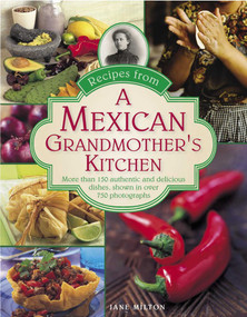 Recipes from a Mexican Grandmother's Kitchen (More Than 150 Authentic And Delicious Dishes, Shown In Over 750 Photographs) by Jane Milton, 9780754829614