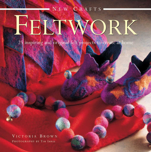 New Crafts: Feltwork (25 Inspiring And Original Felt Projects To Create At Home) by Victoria Brown, 9780754829669