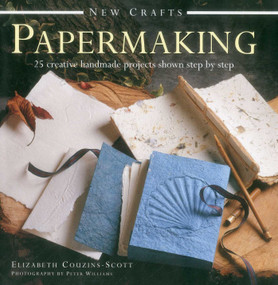 New Crafts: Papermaking (25 Creative Handmade Projects Shown Step By Step) by Elizabeth Couzins-Scott, Peter Williams, 9780754829713