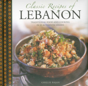 Classic Recipes of Lebanon (Traditional Food And Cooking In 25 Authentic Dishes) by Ghillie Basan, Jon Whitaker, 9780754829720