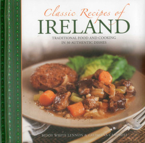 Classic Recipes of Ireland (Traditional Food And Cooking In 30 Authentic Dishes) by Biddy White-Lennon, Georgina Campbell, Craig Robertson, 9780754829744