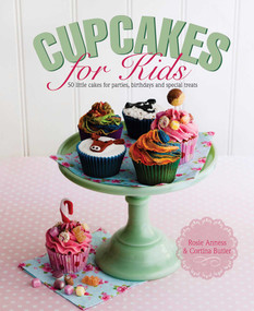 Cupcakes for Kids (50 Fun, Colorful And Exciting Cakes For Parties, Birthdays And Special Treats) by Cortina Butler, Rosie Anness, Nicky Dowey, 9780754829782