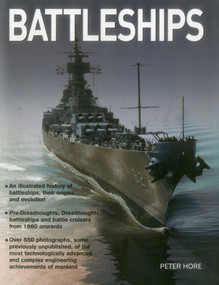 Battleships (An Illustrated History Of Battleships, Their Origins And Evolution) by Peter Hore, 9780754829812
