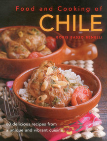 Food & Cooking of Chile (60 Delicious Recipes From A Unique And Vibrant Cuisine) by Boris Basso Benelli, Martin Brigdale, 9780754829898