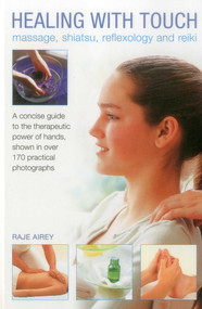 Healing with Touch: Massage, Shiatsu, Reflexology and Reiki by Raje Airey, 9780754829928