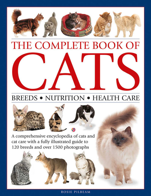 Complete Book of Cats (A Comprehensive Encyclopedia of Cats with a Fully Illustrated Guide to Breeds and Over 1500 Photographs) by Rosie Pilbeam, Alan Edwards, 9780754829959
