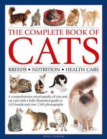 Complete Book of Cats (A Comprehensive Encyclopedia of Cats with a Fully Illustrated Guide to Breeds and Over 1500 Photographs) by Rosie Pilbeam, Alan Edwards, 9780754829959