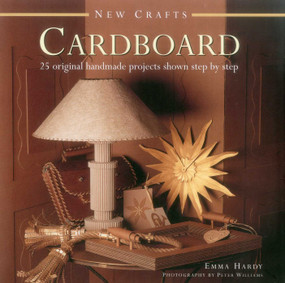 New Crafts: Cardboard (25 original handmade projects shown step by step) by Emma Hardy, Peter Williams, 9780754830016