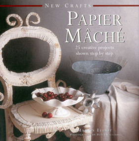 New Crafts: Papier Mache (25 Creative Projects Shown Step By Step) by Marion Elliot, 9780754830054