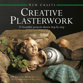 New Crafts: Creative Plasterwork (25 Beautiful Projects Shown Step By Step) by Stephanie Harvey, Peter Williams, 9780754830061