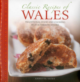 Classic Recipes of Wales (Traditional food and cooking in 25 authentic dishes) by Annette Yates, Craig Robertson, 9780754830207