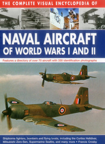 The Complete Visual Encyclopedia of Naval Aircraft of World Wars I and II by Francis Crosby, 9780754830566