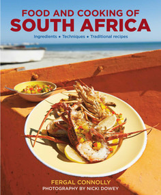 The Food and Cooking of South Africa (Ingredients, Techniques, Traditional Recipes) by Fergal Connolly, Nicki Dowey, 9780754830573