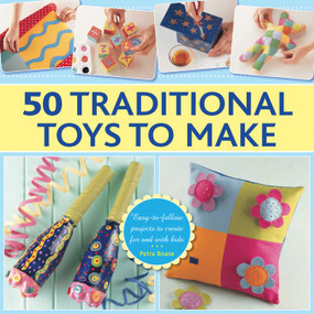 50 Traditional Toys to Make (Easy-To-Follow Projects To Create For And With Kids) by Petra Boase, 9780754830580