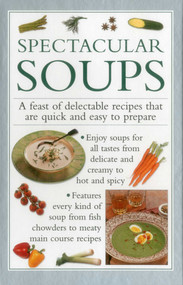 Spectacular Soups (A Feast Of Delectable Recipes That Are Quick And Easy To Prepare) by Valerie Ferguson, 9780754830627