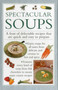 Spectacular Soups (A Feast Of Delectable Recipes That Are Quick And Easy To Prepare) by Valerie Ferguson, 9780754830627