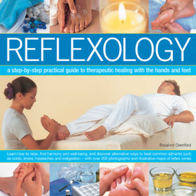 Reflexology (A Step-By-Step Practical Guide To Therapeutic Healing With The Hands And Feet) by Rosalind Oxenford, 9780754830672