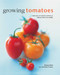 Growing Tomatoes (A Directory Of Varieties And How To Cultivate Them Successfully) by Richard Bird, Christine France, 9780754830689