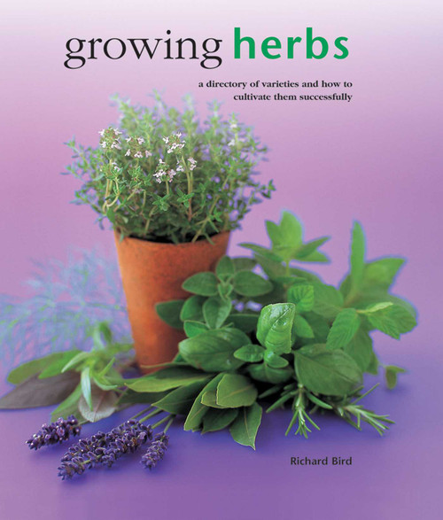 Growing Herbs (A Directory Of Varieties And How To Cultivate Them Successfully) by Richard Bird, 9780754830696