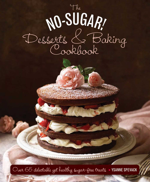 The No Sugar! Desserts & Baking Book (Over 65 Delectable Yet Healthy Sugar-Free Treats) by Ysanne Spevack, Nicki Dowey, 9780754830801