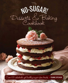 The No Sugar! Desserts & Baking Book (Over 65 Delectable Yet Healthy Sugar-Free Treats) by Ysanne Spevack, Nicki Dowey, 9780754830801