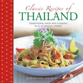 Classic Recipes of Thailand (Traditional Food And Cooking In 25 Authentic Dishes) by Judy Bastyra, Becky Johnson, Nicki Dowey, 9780754830856