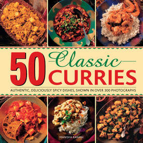 50 Classic Curries (Authentic, Deliciously Spicy Dishes, Shown In Over 300 Photographs) by Manisha Kanani, 9780754830917