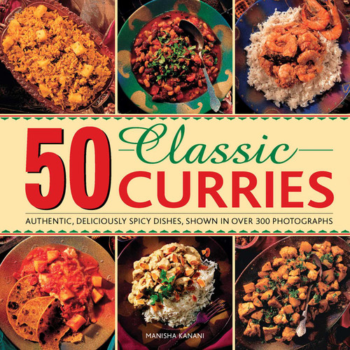 50 Classic Curries (Authentic, Deliciously Spicy Dishes, Shown In Over 300 Photographs) by Manisha Kanani, 9780754830917