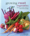 Growing Root Vegetables (A Directory Of Varieties And How To Cultivate Them Successfully) by Richard Bird, Christine Ingram, 9780754830948