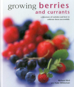 Growing Berries and Currants (A Directory Of Varieties And How To Cultivate Them Successfully) by Richard Bird, Kate Whiteman, 9780754830955