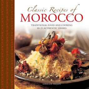 Classic Recipes of Morocco (Traditional Food And Cooking In 25 Authentic Dishes) by Ghillie Basan, Martin Brigdale, 9780754830986