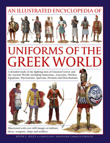 An Illustrated Encyclopedia of Uniforms of the Greek World by Kevin F. Kiley, 9780754830993