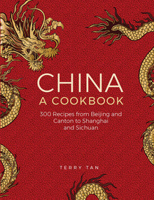 China: A Cookbook (300 Classic Recipes From Beijing And Canton, To Shanghai And Sichuan) by Terry Tan, 9780754831006
