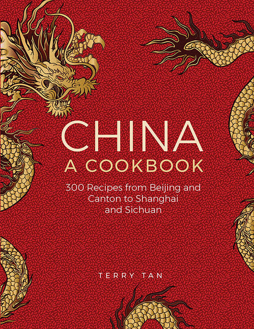 China: A Cookbook (300 Classic Recipes From Beijing And Canton, To Shanghai And Sichuan) by Terry Tan, 9780754831006