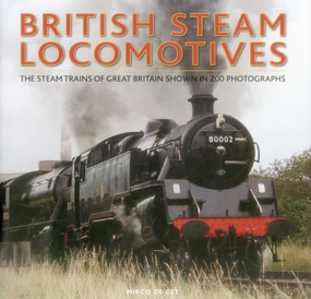 British Steam Locomotives (The Steam Trains Of Great Britain Shown In 200 Photographs) by Mirco de Cet, 9780754831334